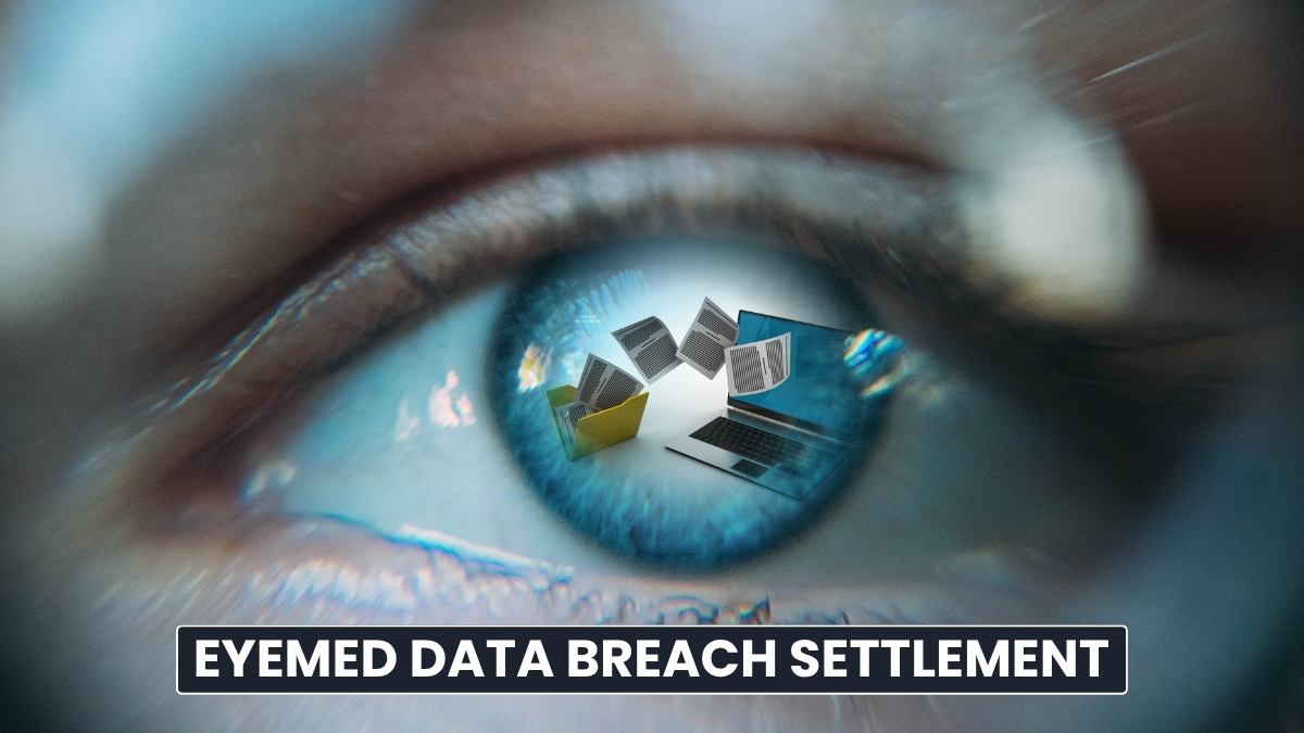 EyeMed Data Breach Settlement: Claim Form Deadline, Eligibility and Payout!