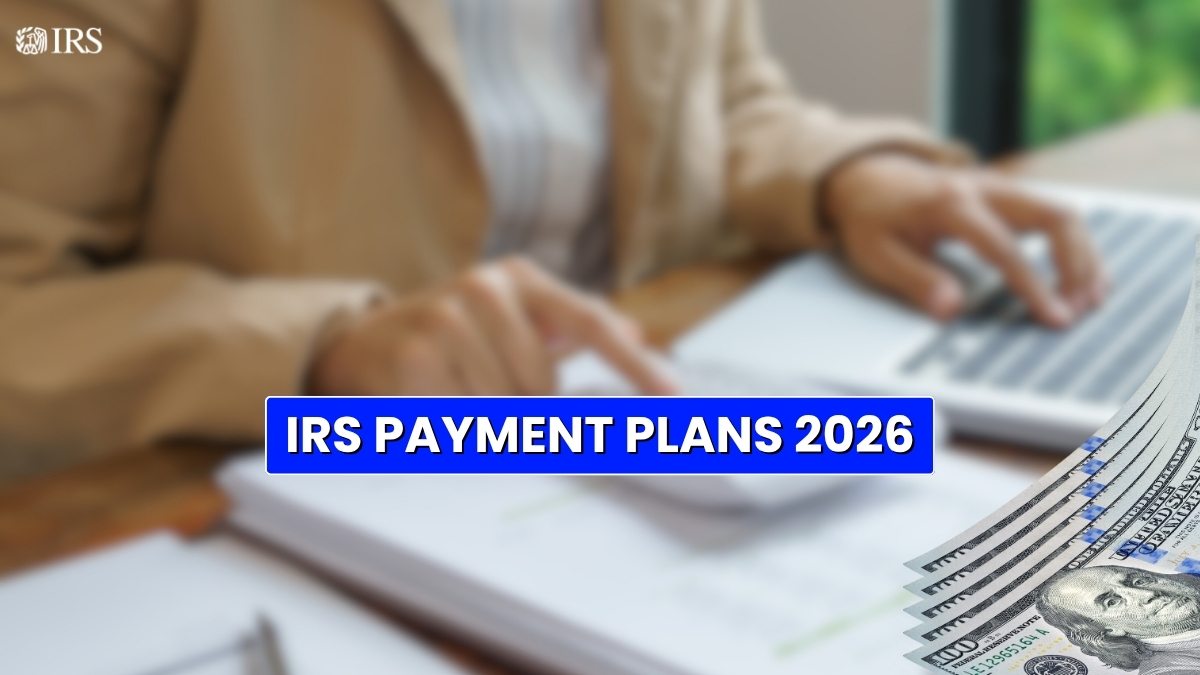 IRS Payment Plans 2026 – Updated Options for Taxpayers in Debt