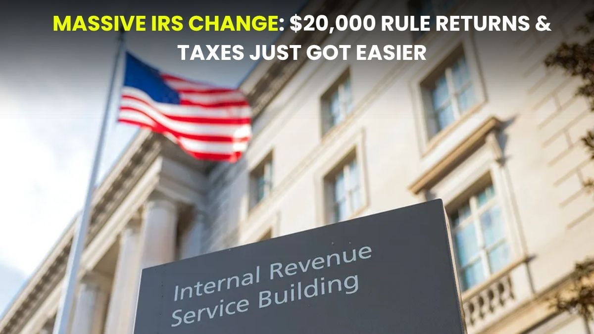 Massive IRS Change: $20,000 Rule Returns & Taxes Just Got Easier