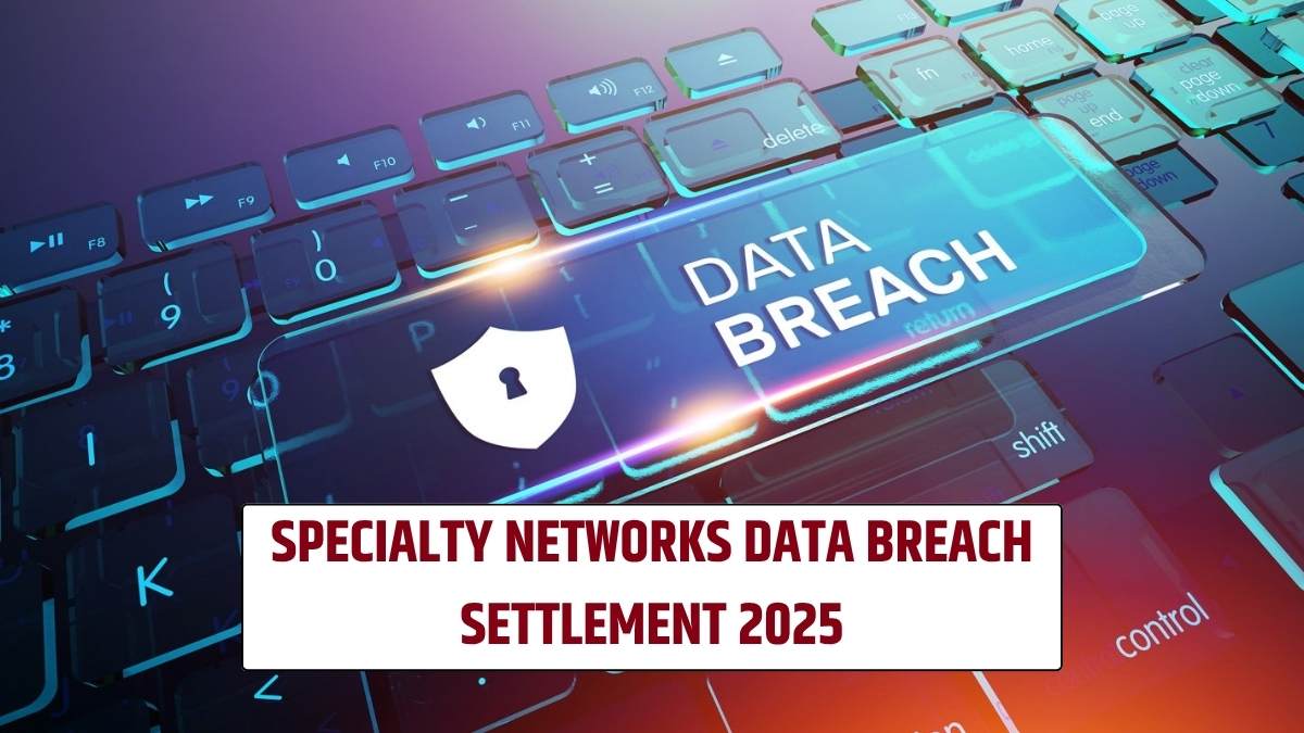 Specialty Networks Data Breach Settlement 2025: Claim Now To Get Up To $5,000!